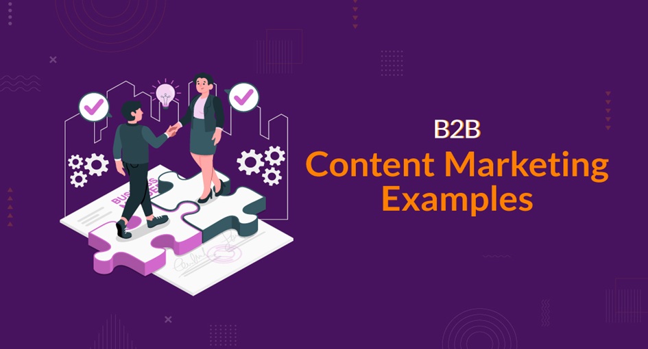 Best B2B Content Marketing Examples to Spark Your Next Big Idea
