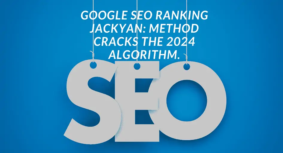 Unveiling the Mystery of the Google SEO Ranking Jackyan Algorithm