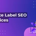 Why Every Digital Marketing Firm Needs a White Label SEO Agency